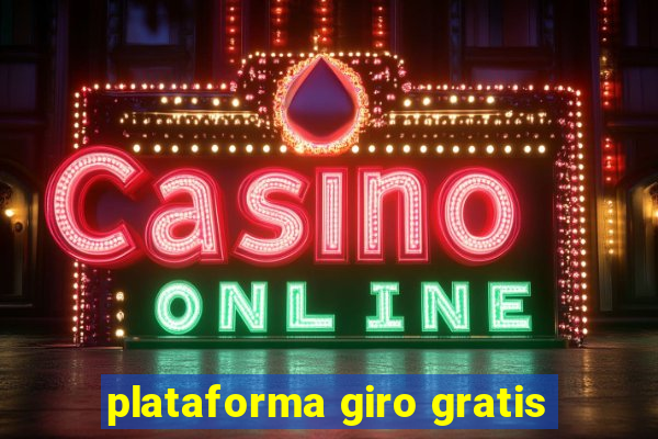 plataforma giro gratis